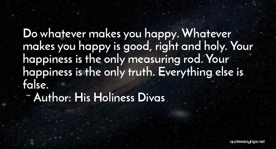 False Happiness Quotes By His Holiness Divas