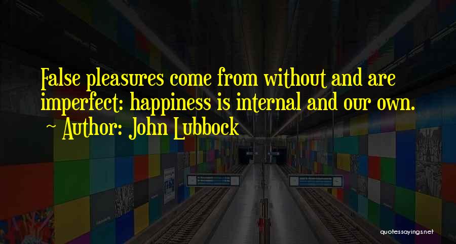 False Happiness Quotes By John Lubbock