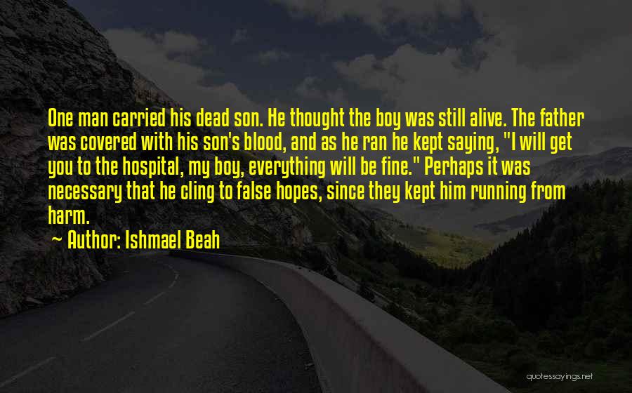 False Hopes Quotes By Ishmael Beah