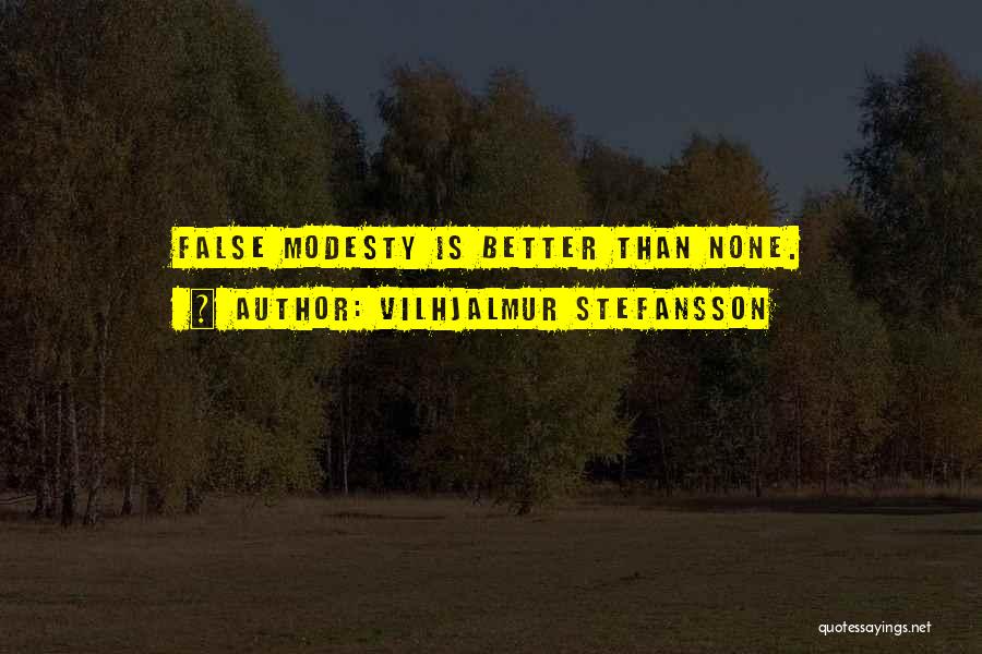 False Modesty Quotes By Vilhjalmur Stefansson