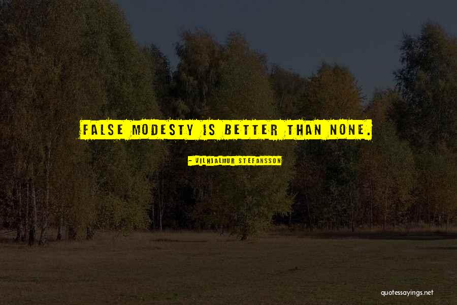 False Modesty Quotes By Vilhjalmur Stefansson