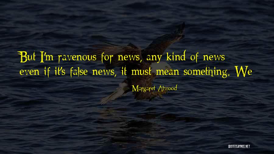 False News Quotes By Margaret Atwood