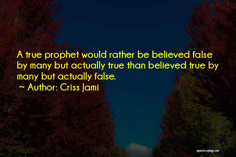 False Prophet Quotes By Criss Jami