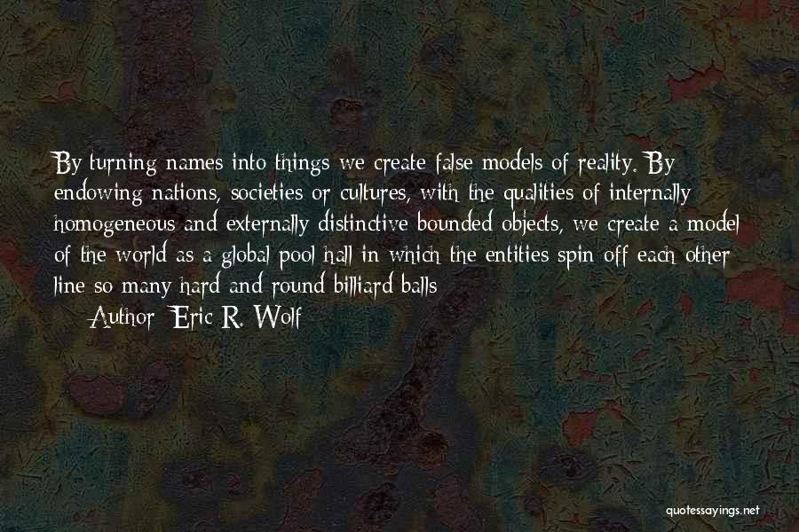 False Reality Quotes By Eric R. Wolf