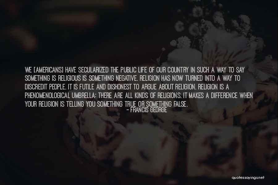 False Religions Quotes By Francis George False Religions Quotes By Francis George
