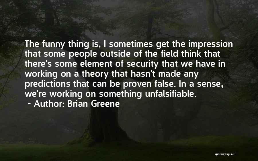 False Sense Of Security Quotes By Brian Greene