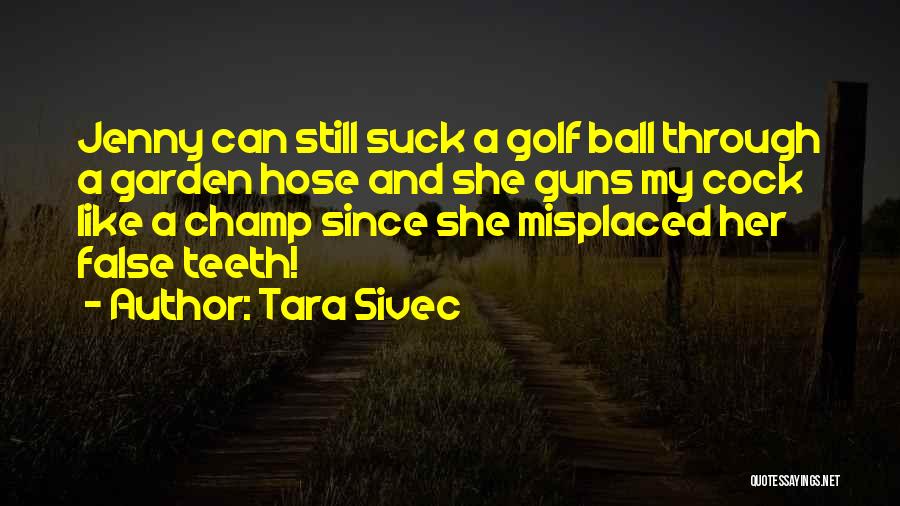 False Teeth Quotes By Tara Sivec