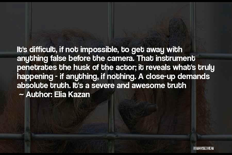 False Truth Quotes By Elia Kazan