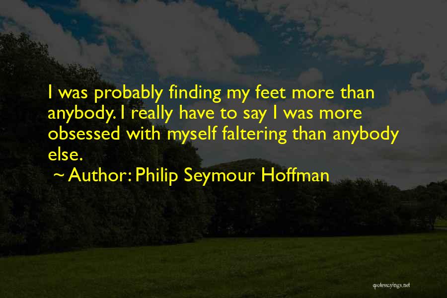 Faltering Quotes By Philip Seymour Hoffman