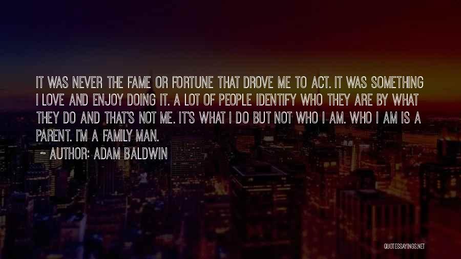 Fame And Family Quotes By Adam Baldwin