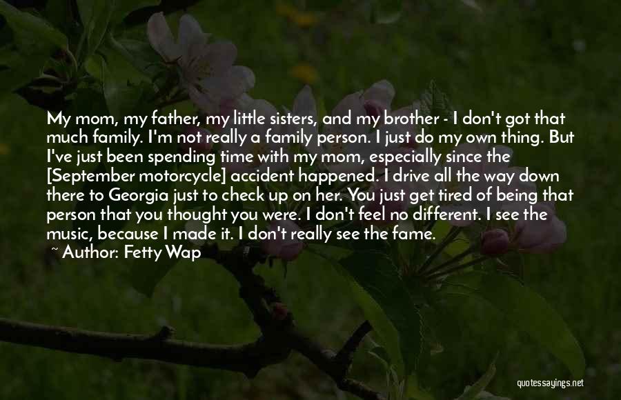 Fame And Family Quotes By Fetty Wap