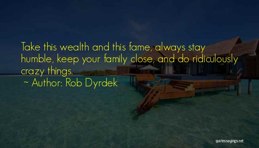 Fame And Family Quotes By Rob Dyrdek