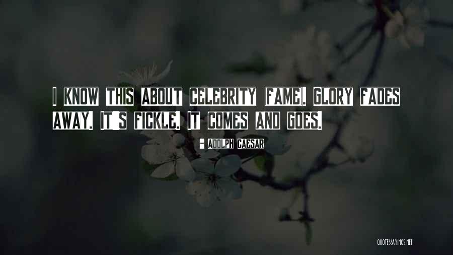 Fame And Glory Quotes By Adolph Caesar Fame And Glory Quotes By Adolph Caesar