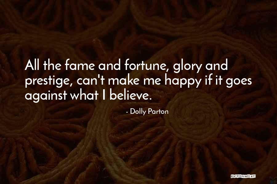 Fame And Glory Quotes By Dolly Parton Fame And Glory Quotes By Dolly Parton