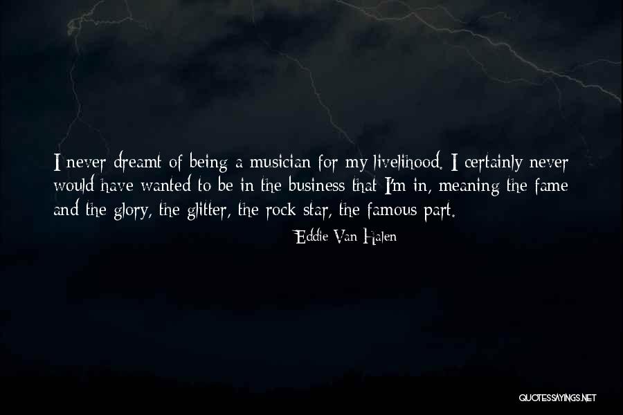 Fame And Glory Quotes By Eddie Van Halen Fame And Glory Quotes By Eddie Van Halen