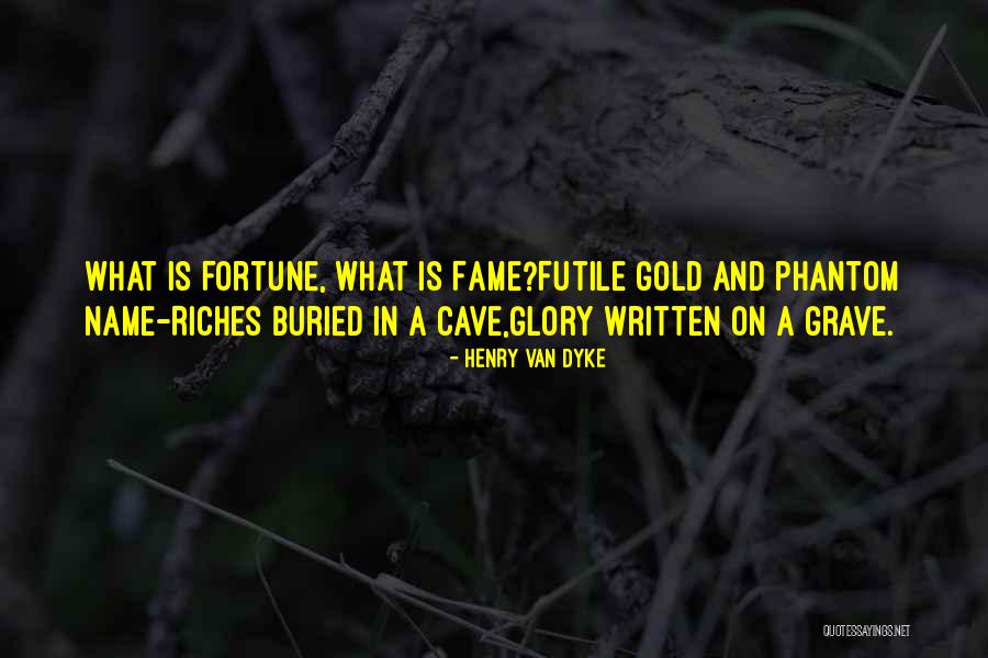 Fame And Glory Quotes By Henry Van Dyke Fame And Glory Quotes By Henry Van Dyke