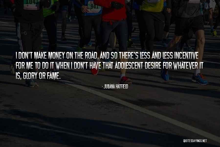 Fame And Glory Quotes By Juliana Hatfield Fame And Glory Quotes By Juliana Hatfield