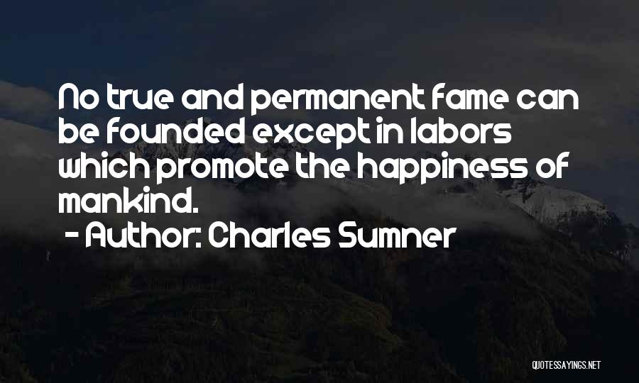 Fame And Happiness Quotes By Charles Sumner