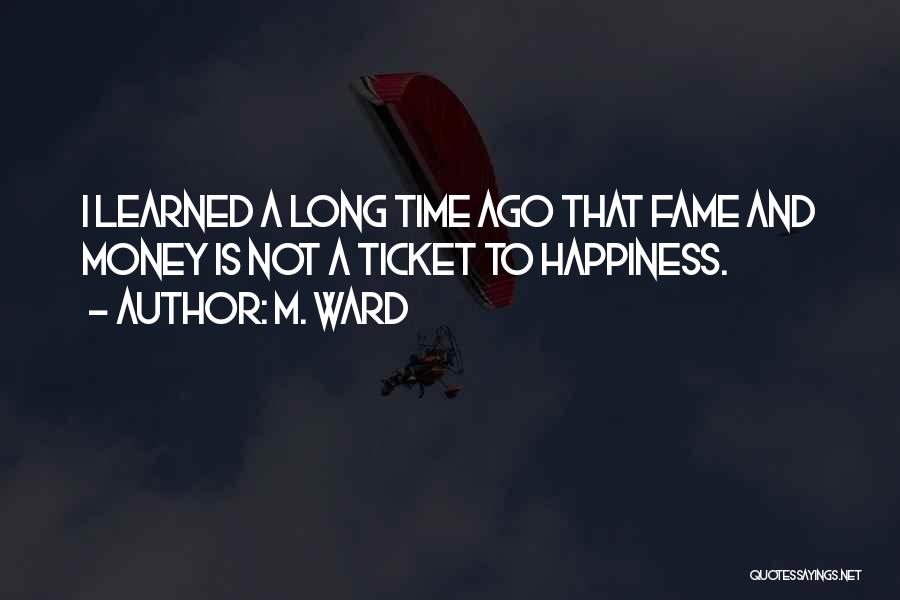 Fame And Happiness Quotes By M. Ward