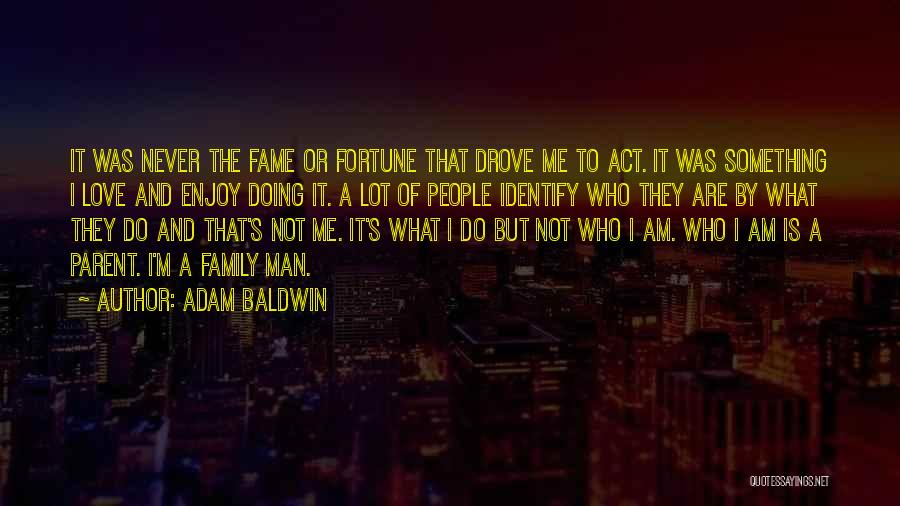 Fame And Love Quotes By Adam Baldwin