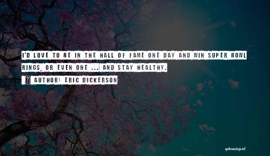 Fame And Love Quotes By Eric Dickerson