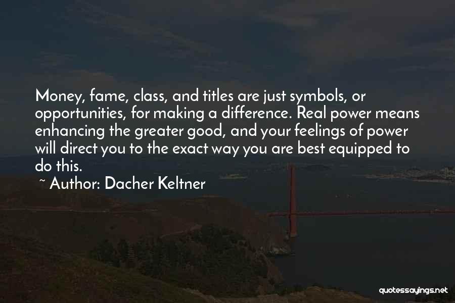 Fame And Money Quotes By Dacher Keltner