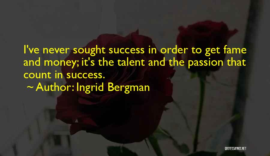 Fame And Money Quotes By Ingrid Bergman