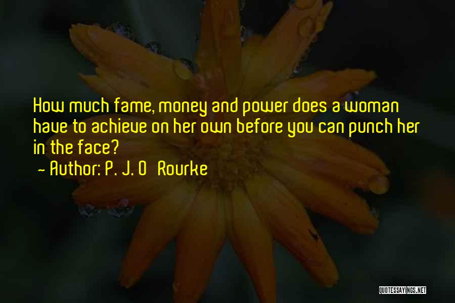 Fame And Money Quotes By P. J. O'Rourke