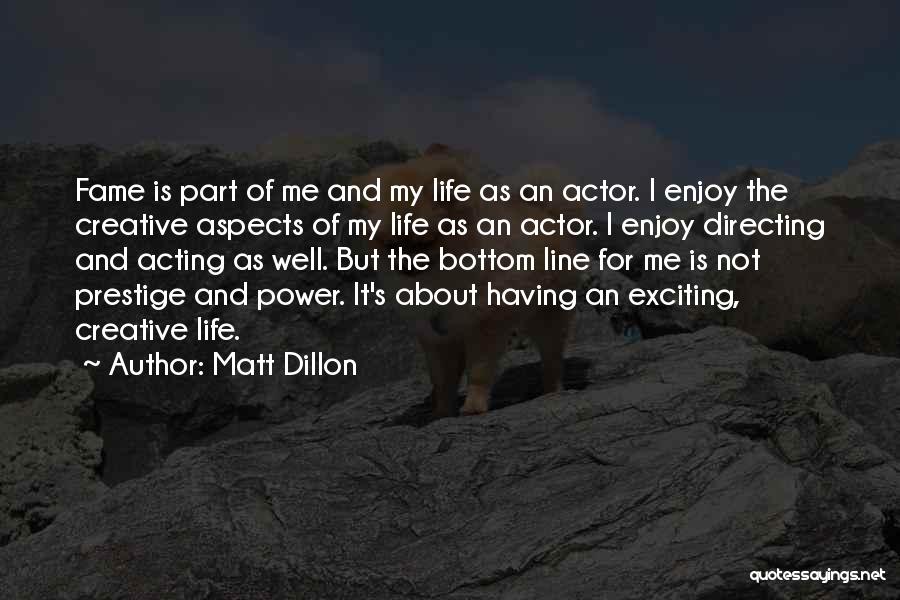 Fame And Power Quotes By Matt Dillon