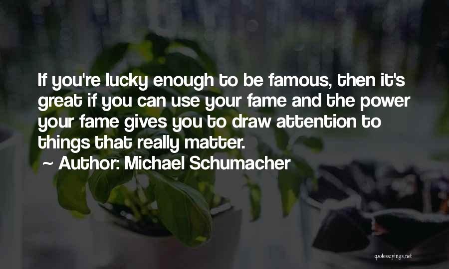 Fame And Power Quotes By Michael Schumacher