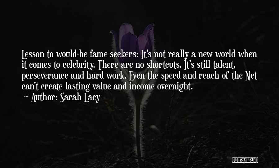 Fame Seekers Quotes By Sarah Lacy