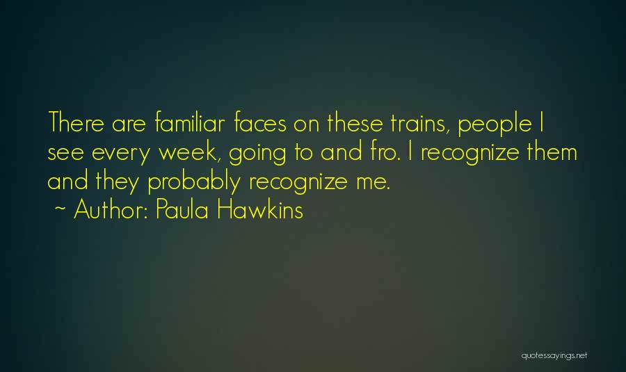 Familiar Faces Quotes By Paula Hawkins