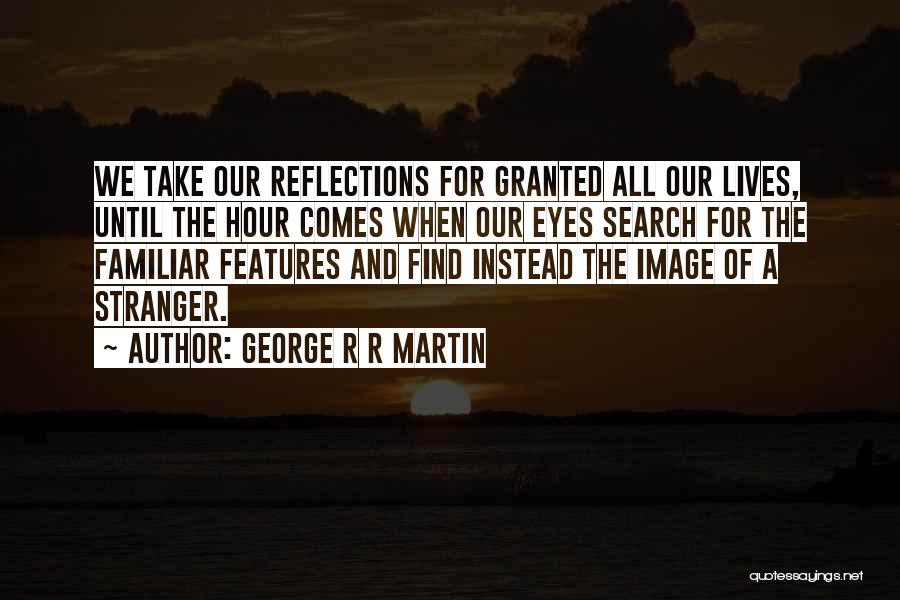 Familiar Stranger Quotes By George R R Martin