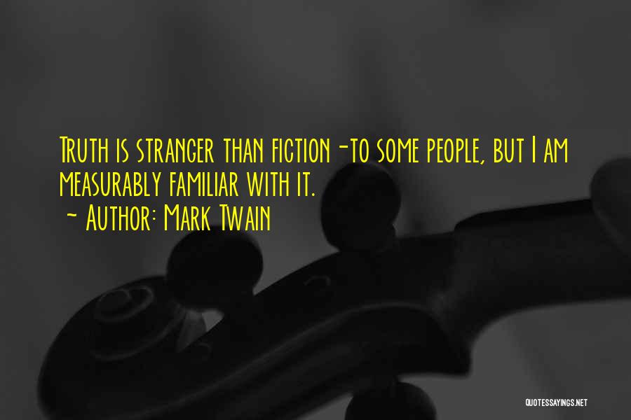 Familiar Stranger Quotes By Mark Twain