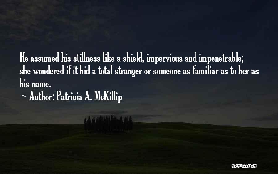 Familiar Stranger Quotes By Patricia A. McKillip