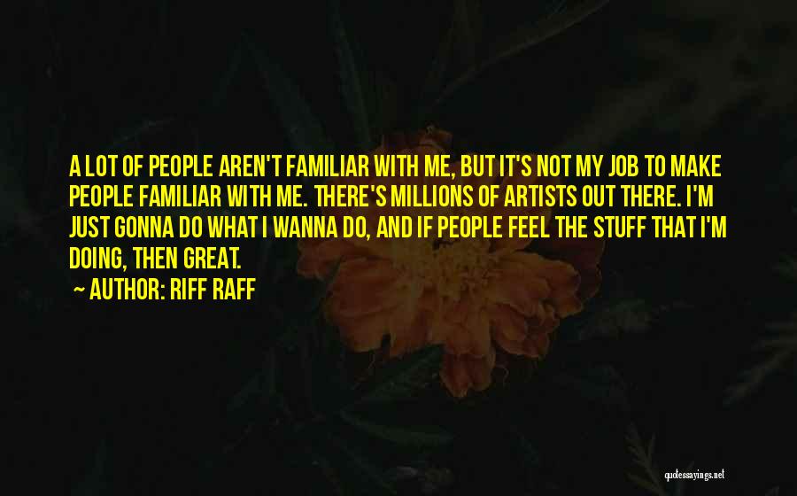Familiar To Millions Quotes By Riff Raff