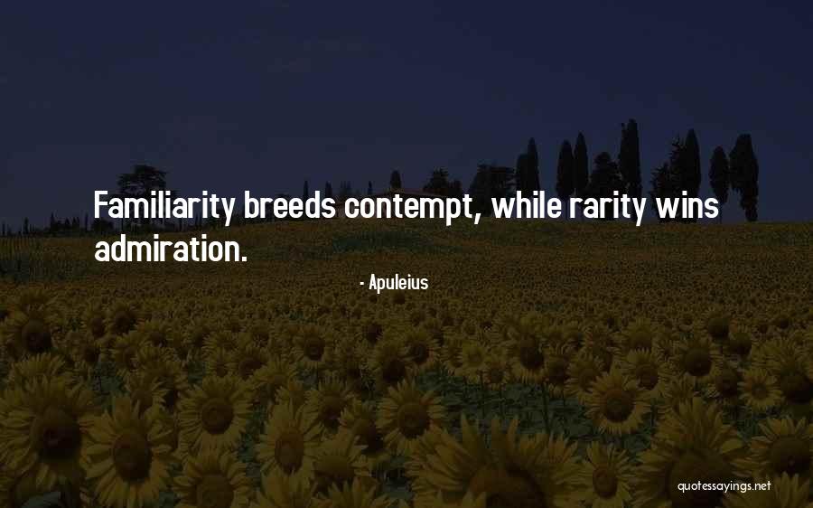 Familiarity Breeds Contempt Quotes By Apuleius