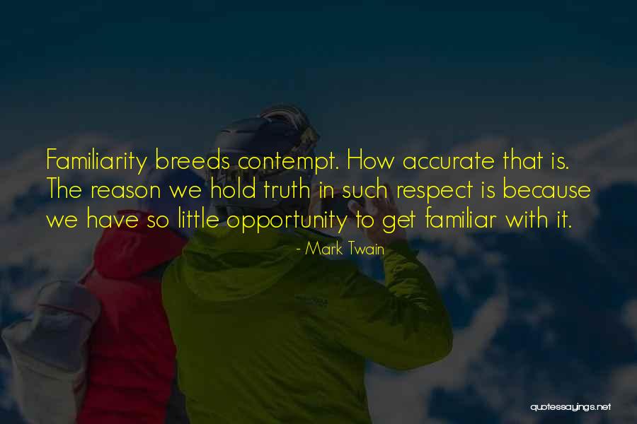 Familiarity Breeds Contempt Quotes By Mark Twain Familiarity Breeds Contempt Quotes By Mark Twain