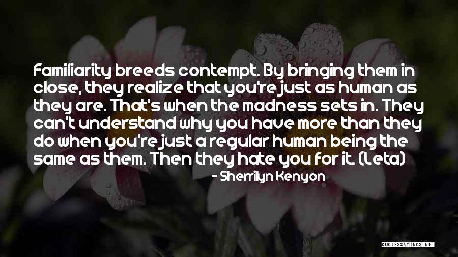 Familiarity Breeds Contempt Quotes By Sherrilyn Kenyon Familiarity Breeds Contempt Quotes By Sherrilyn Kenyon