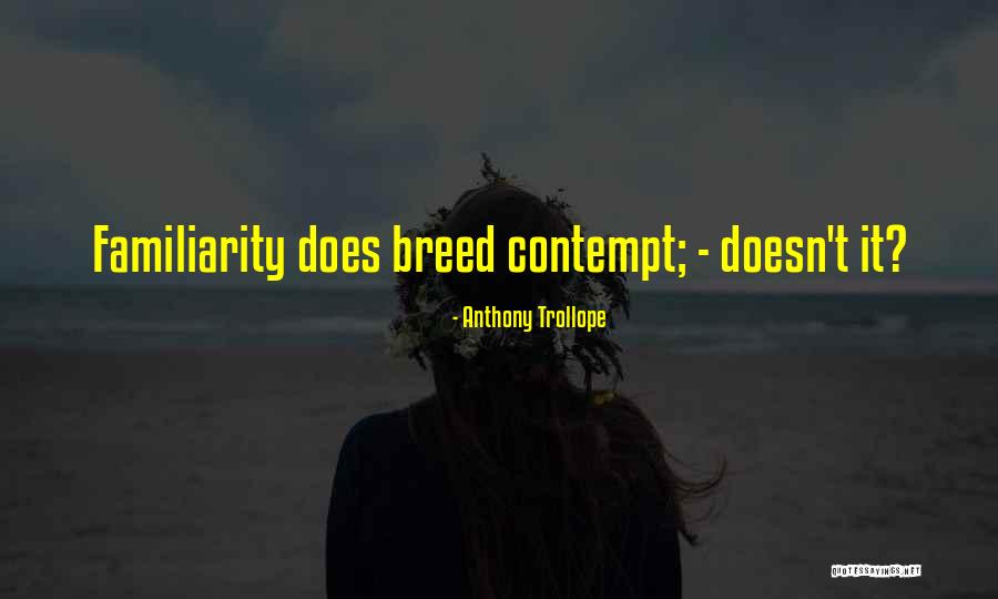 Familiarity Quotes By Anthony Trollope Familiarity Quotes By Anthony Trollope