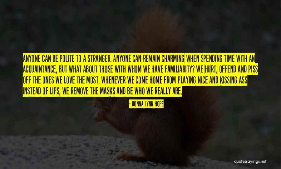 Familiarity Quotes By Donna Lynn Hope Familiarity Quotes By Donna Lynn Hope