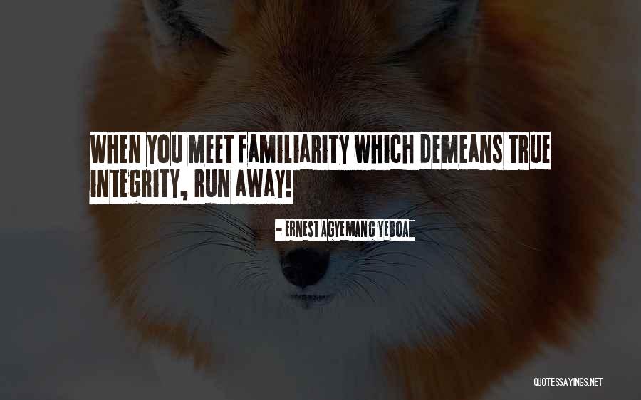 Familiarity Quotes By Ernest Agyemang Yeboah Familiarity Quotes By Ernest Agyemang Yeboah