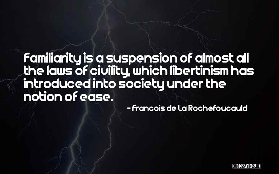 Familiarity Quotes By Francois De La Rochefoucauld Familiarity Quotes By Francois De La Rochefoucauld