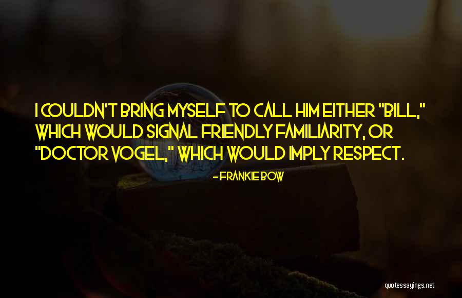Familiarity Quotes By Frankie Bow Familiarity Quotes By Frankie Bow