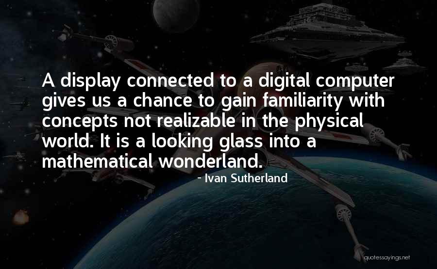 Familiarity Quotes By Ivan Sutherland Familiarity Quotes By Ivan Sutherland