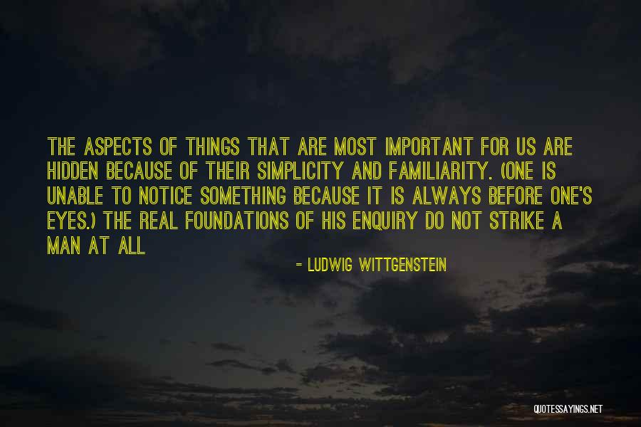 Familiarity Quotes By Ludwig Wittgenstein Familiarity Quotes By Ludwig Wittgenstein