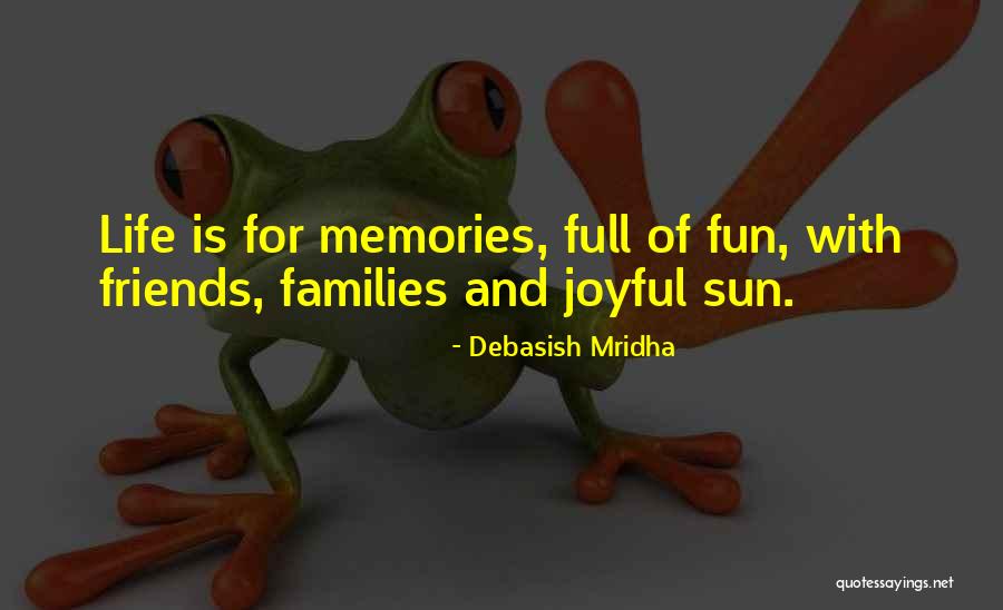 Families And Memories Quotes By Debasish Mridha Families And Memories Quotes By Debasish Mridha
