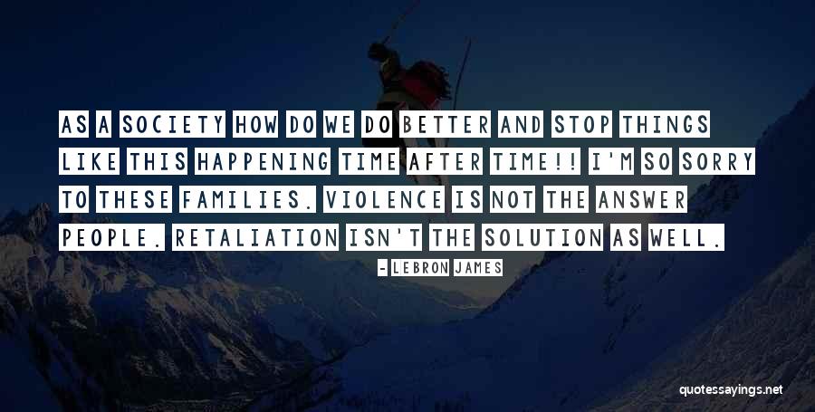 Families And Society Quotes By LeBron James Families And Society Quotes By LeBron James