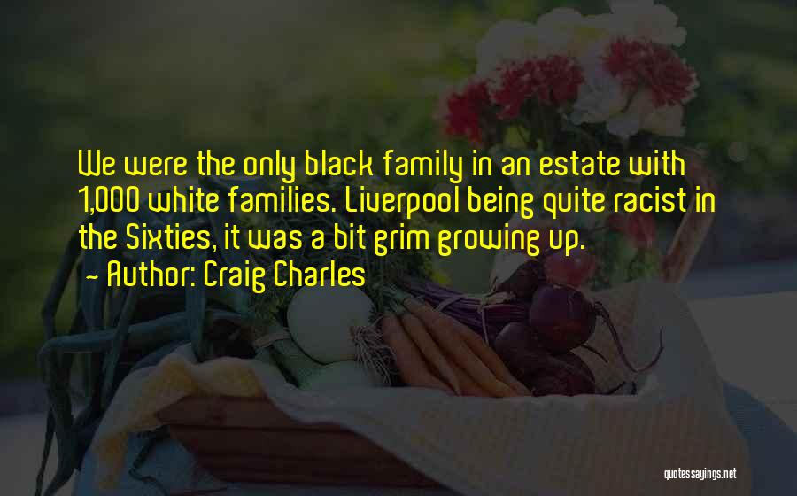 Families Growing Quotes By Craig Charles Families Growing Quotes By Craig Charles