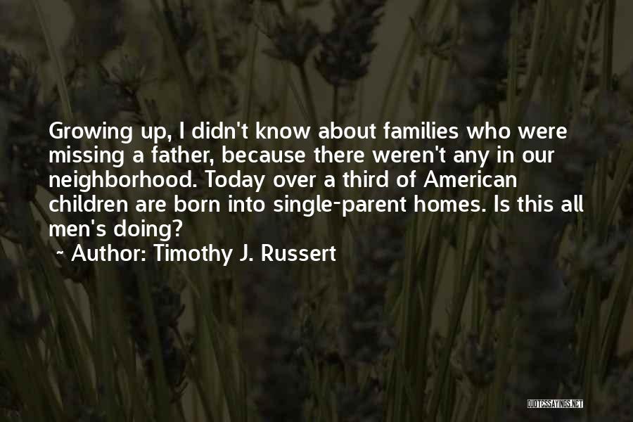 Families Growing Quotes By Timothy J. Russert Families Growing Quotes By Timothy J. Russert